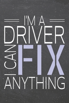 I'm a Driver I Can Fix Anything: Driver Dot Grid Notebook, Planner or Journal | 110 Dotted Pages | Office Equipment, Supplies | Funny Driver Gift Idea for Christmas or Birthday