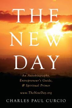 Paperback The New Day: An Autobiography, Entrepreneur's Guide, & Spiritual Primer Book