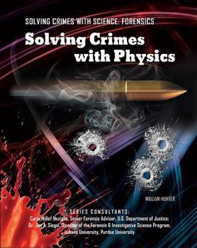 Solving Crimes With Physics (Forensics: the Science of Crime-Solving) - Book  of the Solving Crimes With Science: Forensics