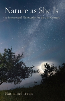 Paperback Nature as She Is: A Science and Philosophy for the 21st Century Book