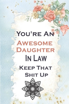 Paperback You're An Awesome Daughter In Law Keep That Shit Up: 6 X 9 Blank Lined Gag Gift Funny Notebook Journal _secret santa exchange gifts idea _ Daughter In Book