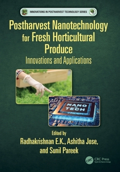 Postharvest Nanotechnology for Fresh Horticultural Produce: Innovations and Applications