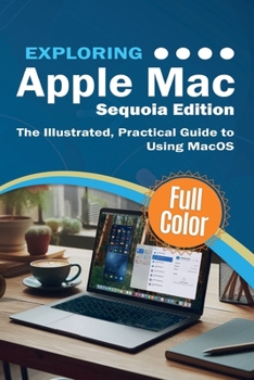 Paperback Exploring Apple Mac - Sequoia Edition: The Illustrated, Practical Guide to Using MacOS Book