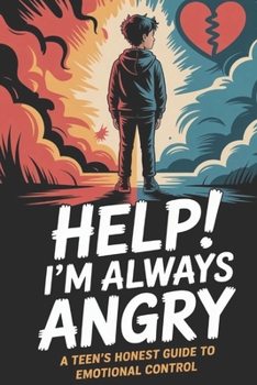 Paperback Help! I'm Always Angry: A Teen's Honest Guide to Emotional Control Book