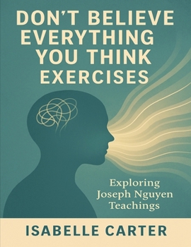 Paperback Don't Believe Everything You Think Exercises: Exploring Joseph Nguyen Teachings Book