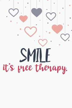 Smile, It's Free Therapy GIFT IDEAS Creative Simple Color Notebook Gift for Girls with 120 Pages : Lifestyle Smile Lined Notebook / Journal Gift, 6x9, Soft Cover, Matte Finish, BlushNotes