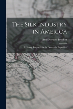 Paperback The Silk Industry in America: A History: Prepared for the Centennial Exposition Book