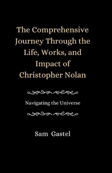 Paperback A Comprehensive Journey Through the Life, Works and Impact of Christopher Nolan: Navigating the Universe Book