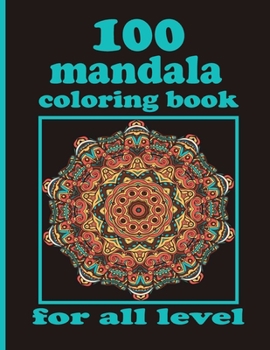 Paperback 100 mandala coloring book for all level: Mandala Coloring Book with Great Variety of Mixed Mandala Designs and Over 100 Different Mandalas to Color Book