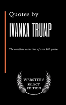 Quotes by Ivanka Trump: The complete collection of over 150 quotes