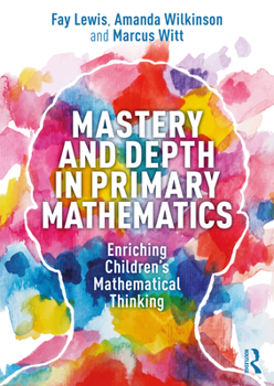 Paperback Mastery and Depth in Primary Mathematics: Enriching Children's Mathematical Thinking Book