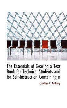 Paperback The Essentials of Gearing a Text Book for Technical Students and for Self-Instruction Containing N Book