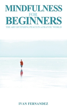 Paperback Mindfulness for Beginners: The Art of Finding Peace in a Frantic World Book