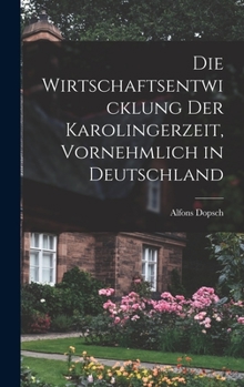 Hardcover Die wirtschaftsentwicklung der Karolingerzeit, vornehmlich in Deutschland [German] Book