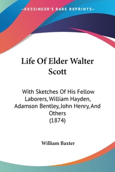 Paperback Life Of Elder Walter Scott: With Sketches Of His Fellow Laborers, William Hayden, Adamson Bentley, John Henry, And Others (1874) Book