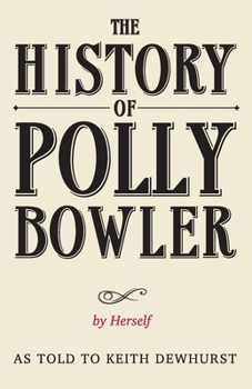 Paperback THE HISTORY OF POLLY BOWLER by Herself: As told to Keith Dewhurst Book