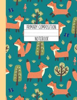 Paperback Primary Composition Notebook: A Fox Primary Composition Notebook For Girls Grades K-2 Featuring Handwriting Lines - Forest Friends Book