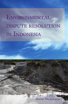 Environmental Dispute Resolution in Indonesia - Book #259 of the Verhandelingen van het Koninklijk Instituut voor Taal-, Land- en Volkenkunde