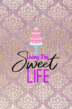 Paperback Living The Sweet Life: All Purpose 6x9 Blank Lined Notebook Journal Way Better Than A Card Trendy Unique Gift Pink And Golden Texture Baking Book