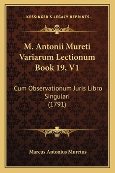 Paperback M. Antonii Mureti Variarum Lectionum Book 19, V1: Cum Observationum Juris Libro Singulari (1791) [Latin] Book
