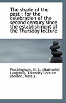 Paperback The Shade of the Past: For the Celebration of the Second Century Since the Establishment of the Thu Book