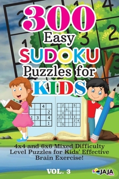 Paperback 300 Easy SUDOKU Puzzles For KIDS: 4x4 and 6x6 Mixed Difficulty Level Puzzles for Kids' Effective Brain Exercise! Book