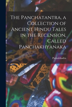 The Panchatantra, a Collection of Ancient Hindu Tales in the Recension, Called Panchakhyanaka