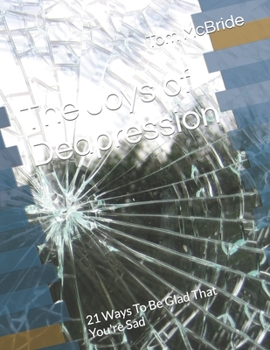 Paperback The Joys of Dedpression: 21 Ways To Be Glad That You're Sad Book