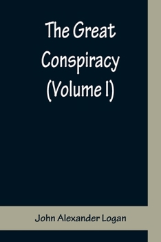 The Great Conspiracy Its Origin and History: A History of the Civil War in the United States of America