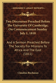 Paperback Two Discourses Preached Before The University Of Cambridge, On Commencement Sunday July 1, 1810: And A Sermon Preached Before The Society For Missions Book