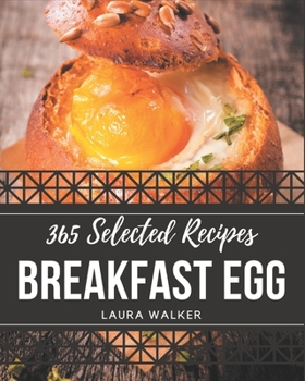 Paperback 365 Selected Breakfast Egg Recipes: Make Cooking at Home Easier with Breakfast Egg Cookbook! Book