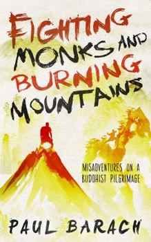 Paperback Fighting Monks and Burning Mountains: Misadventures on a Buddhist Pilgrimage Book