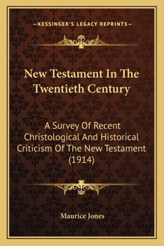 Paperback New Testament In The Twentieth Century: A Survey Of Recent Christological And Historical Criticism Of The New Testament (1914) Book