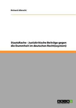 Paperback StaatsRache - Justizkritische Beiträge gegen die Dummheit im deutschen Recht(ssystem) [German] Book