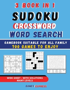 Sudoku Crossword Word Search Games 3 Book in 1: Game book suitable for all FAMILY 700 GAMES TO ENJOY