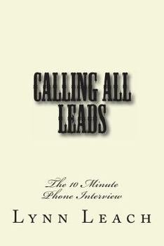 Paperback Calling All Leads: The 10 Minute Phone Interview Book