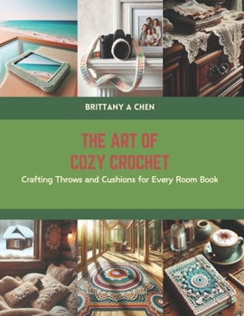 Paperback The Art of Cozy Crochet: Crafting Throws and Cushions for Every Room Book