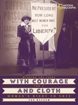 Hardcover With Courage and Cloth: Winning the Fight for a Woman's Right to Vote Book