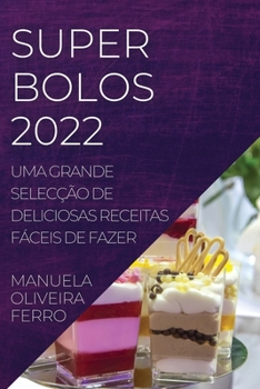 Paperback Super Bolos 2022: Uma Grande Selecção de Deliciosas Receitas Fáceis de Fazer [Portuguese] Book