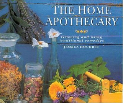 Hardcover The Home Apothecary: Growing and Using Traditional Remedies Book