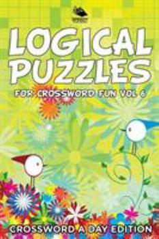 Paperback Logical Puzzles for Crossword Fun Vol 6: Crossword A Day Edition Book