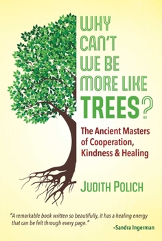 Paperback Why Can't We Be More Like Trees?: The Ancient Masters of Cooperation, Kindness, and Healing Book