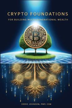 Hardcover Crypto Foundations: for Building Multi-Generational Wealth Book