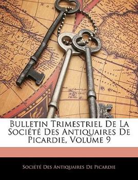Paperback Bulletin Trimestriel de La Societe Des Antiquaires de Picardie, Volume 9 [French] Book