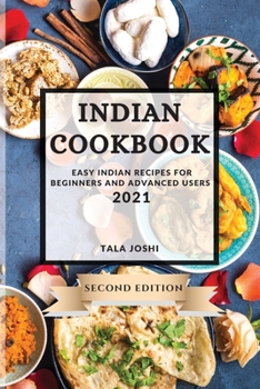 Paperback Indian Cookbook 2021 Second Edition: Easy Indian Recipes for Beginners and Advanced Users Book