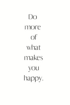 Paperback Do more of what makes you happy.: Positive Quote Notebook/Journal/Diary (6 x 9) 120 Lined pages Book