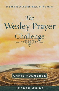 Paperback The Wesley Prayer Challenge Leader Guide: 21 Days to a Closer Walk with Christ Book