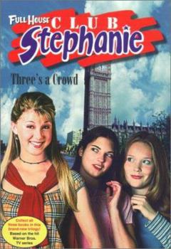Three's a Crowd (Full House: Club Stephanie, #14) - Book #14 of the Full House: Club Stephanie