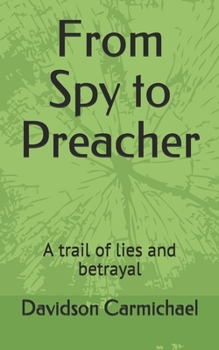 Paperback From Spy to Preacher: A trail of lies and betrayal Book