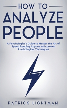 Paperback How to Analyze People: A Psychologist's Guide to Master the Art of Speed Reading Anyone with proven Psychological Techniques. Unlock your personal sup Book